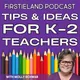Firstieland Podcast For Elementary Teachers: Education Teaching Tips And Ideas For Kindergarten And First Grade artwork