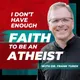 I Don't Have Enough FAITH to Be an ATHEIST artwork