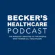 Becker’s Healthcare Podcast artwork