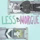 Less Is Morgue artwork