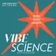 THE VIBE SCIENCE PODCAST artwork