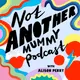 Not Another Mummy Podcast artwork