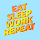 Eat Sleep Work Repeat - better workplace culture artwork
