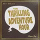 The Thrilling Adventure Hour artwork