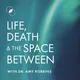 Life, Death & The Space Between with Dr. Amy Robbins artwork