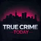 True Crime Today | Daily True Crime News & Interviews artwork