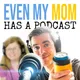 Even My Mom Has A Podcast artwork