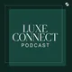 LUXE Connect Podcast artwork