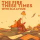The Fire These Times artwork
