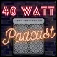 40 Watt Podcast artwork