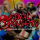 Final Thoughts by Mixxo: A Video Game Discussion Podcast artwork