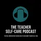 The Educator's Room Presents: The Teacher Self-Care Podcast artwork