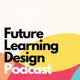 Future Learning Design Podcast artwork