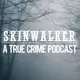 Skinwalker: True Crime Podcast artwork
