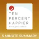 Ten Percent Happier with Dan Harris | 5 minute podcast summaries artwork