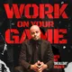 Work On Your Game: Discipline, Structure, and Execution Under Pressure artwork