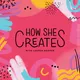 How She Creates Podcast artwork