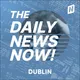 Dublin News Today | 2 Min News | The Daily News Now! artwork