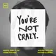 You're Not Crazy artwork