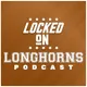 Locked On Longhorns - Daily Podcast On Texas Longhorns Football & Basketball artwork