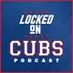 Locked On Cubs - Daily Podcast On The Chicago Cubs artwork
