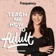 Teach Me How To Adult artwork