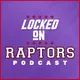 Locked On Raptors - Daily Podcast On The Toronto Raptors artwork