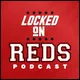 Locked On Reds - Daily Podcast On The Cincinnati Reds artwork