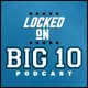 Locked On Big 10 – Daily College Football & Basketball Podcast artwork