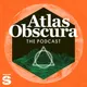 The Atlas Obscura Podcast artwork