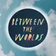 Between the Worlds Podcast artwork