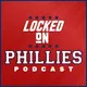 Locked On Phillies - Daily Podcast On The Philadelphia Phillies artwork