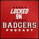 Locked On Badgers - Daily Podcast On Wisconsin Badgers Football & Basketball artwork