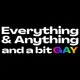 Everything & Anything...and a bit gay Podcast artwork