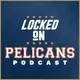 Locked On Pelicans - Daily Podcast On The New Orleans Pelicans artwork