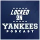 Locked On Yankees - Daily Podcast On The New York Yankees artwork