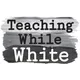 Teaching While White Podcast artwork