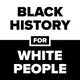 Black History for White People artwork