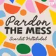Pardon the Mess with Scarlet Hiltibidal - Christian Motherhood, Biblical Parenting, Raising Christian Kids artwork