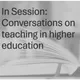 In Session: Conversations on teaching in higher education artwork