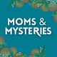 Moms and Mysteries: A True Crime Podcast artwork
