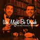 We Might Be Drunk artwork