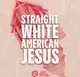 Straight White American Jesus artwork