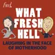 What Fresh Hell: Laughing in the Face of Motherhood | Parenting Tips From Funny Moms artwork