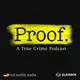 Proof: A True Crime Podcast artwork