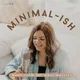 Minimal-ish: Minimalism, Intentional Living, Motherhood artwork