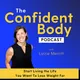 THE CONFIDENT BODY PODCAST - Brain-based strategies and self-compassion practices to unlock your full potential artwork