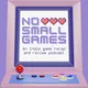 No Small Games artwork