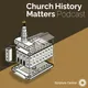 Church History Matters artwork