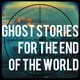 Ghost Stories For The End Of The World artwork